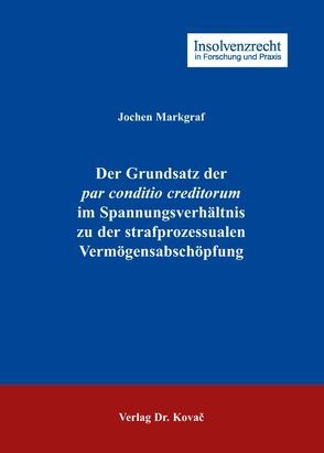 Der Grundsatz der par conditio creditorum im Spannungsverhältnis zu der strafprozessualen Vermögensabschöpfung von Markgraf,  Jochen