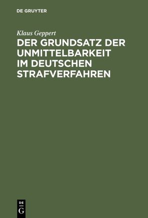 Der Grundsatz der Unmittelbarkeit im deutschen Strafverfahren von Geppert,  Klaus