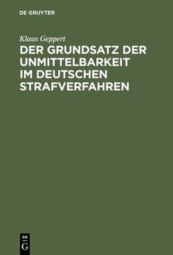 Der Grundsatz der Unmittelbarkeit im deutschen Strafverfahren von Geppert,  Klaus