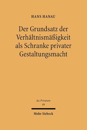 Der Grundsatz der Verhältnismäßigkeit als Schranke privater Gestaltungsmacht von Hanau,  Hans