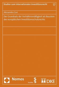 Der Grundsatz der Verhältnismäßigkeit als Baustein des europäischen Investitionsschutzrechts von Covi,  Alessandro