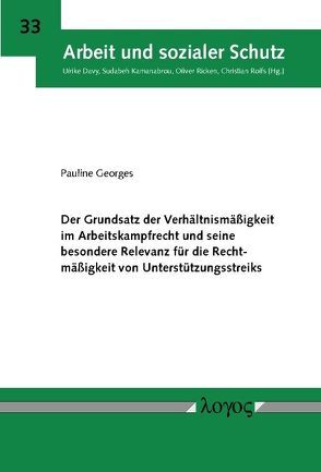 Der Grundsatz der Verhältnismäßigkeit im Arbeitskampfrecht und seine besondere Relevanz für die Rechtmäßigkeit von Unterstützungsstreiks von Georges,  Pauline