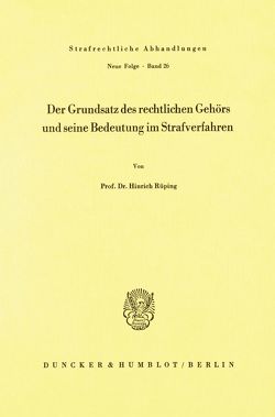 Der Grundsatz des rechtlichen Gehörs und seine Bedeutung im Strafverfahren. von Rüping,  Hinrich