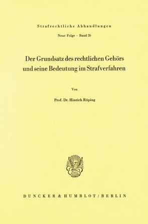 Der Grundsatz des rechtlichen Gehörs und seine Bedeutung im Strafverfahren. von Rüping,  Hinrich