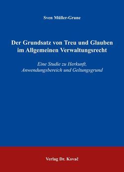 Der Grundsatz von Treu und Glauben im Allgemeinen Verwaltungsrecht von Müller-Grune,  Sven