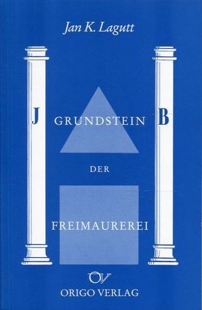 Der Grundstein der Freimaurerei von Lagutt,  Jan K