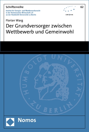 Der Grundversorger zwischen Wettbewerb und Gemeinwohl von Warg,  Florian