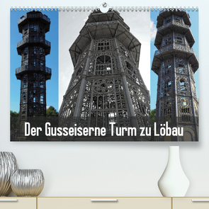 Der Gusseiserne Turm zu Löbau (Premium, hochwertiger DIN A2 Wandkalender 2021, Kunstdruck in Hochglanz) von Valley,  Joy