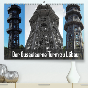 Der Gusseiserne Turm zu Löbau (Premium, hochwertiger DIN A2 Wandkalender 2022, Kunstdruck in Hochglanz) von Valley,  Joy