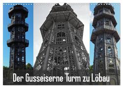 Der Gusseiserne Turm zu Löbau (Wandkalender 2024 DIN A3 quer), CALVENDO Monatskalender von Valley,  Joy