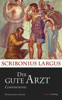 Der gute Arzt Compositiones von Brodersen,  Kai, Largus,  Scribonius