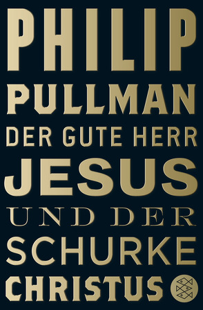 Der gute Herr Jesus und der Schurke Christus von Pullman,  Philip, Zöfel,  Adelheid