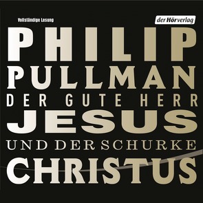 Der gute Herr Jesus und der Schurke Christus von Pullman,  Philip, Zischler,  Hanns, Zöfel,  Adelheid