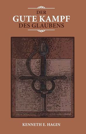 Der gute Kampf des Glaubens von Angelina,  Mirjana, Gerling,  Birgit, Hagin,  Kenneth E, Worgull,  Jutta