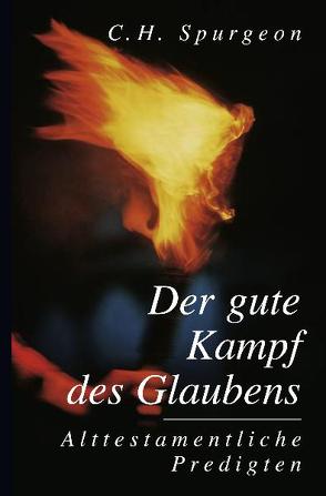 Der gute Kampf des Glaubens von Bühne,  Wolfgang, Otten,  Dieter, Spurgeon,  Charles Haddon