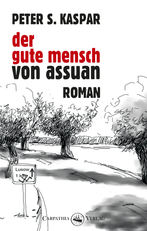 Der gute Mensch von Assuan von Kaspar,  Peter S.