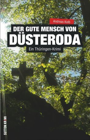 Der gute Mensch von Düsteroda von Andreas Kolb