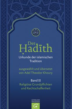 Der Hadith. Quelle der islamischen Tradition / Religiöse Grundpflichten und Rechtschaffenheit von Khoury,  Adel Theodor