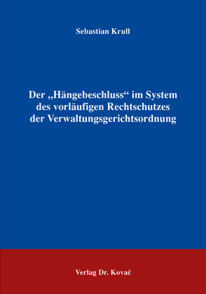 Der „Hängebeschluss“ im System des vorläufigen Rechtschutzes der Verwaltungsgerichtsordnung von Krull,  Sebastian