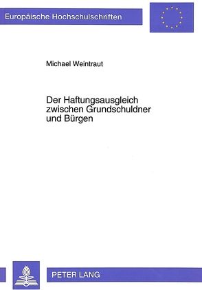 Der Haftungsausgleich zwischen Grundschuldner und Bürgen von Weintraut,  Michael