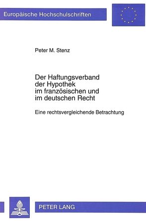 Der Haftungsverband der Hypothek im französischen und im deutschen Recht von Stenz,  Peter