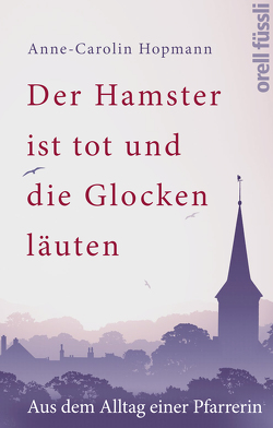 Der Hamster ist tot und die Glocken läuten von Hopmann,  Anne-Caroline