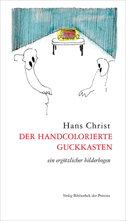 der handcolorierte guckkasten von Christ,  Hans