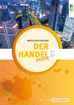 Der Handel heute. Wirtschaftskunde mit Schriftverkehr von Eisl,  Franz, Hacker,  Reinhard, Kusché,  Herbert, Stöckl,  Iris