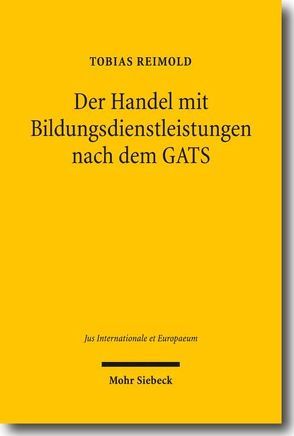 Der Handel mit Bildungsdienstleistungen nach dem GATS von Reimold,  Tobias