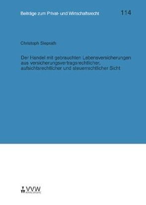 Der Handel mit gebrauchten Lebensversicherungen aus versicherungsvertragsrechtlicher, aufsichtsrechtlicher und steuerrechtlicher Sicht von Hübner,  Ulrich, Sieprath,  Christoph