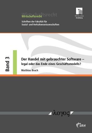 Der Handel mit gebrauchter Software — legal oder das Ende eines Geschäftsmodells? Eine wirtschaftsrechtliche Untersuchung von Bruch,  Matthias