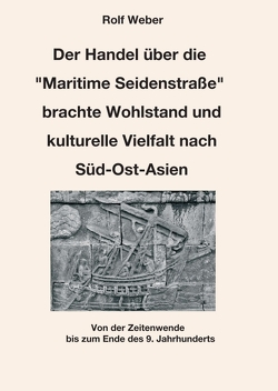 Der Handel über die „Maritime Seidenstraße“ brachte Wohlstand und kulturelle Vielfalt nach Süd-Ost-Asien von Weber,  Rolf