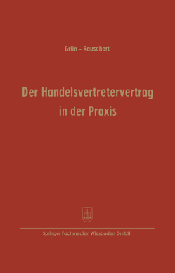 Der Handelsvertretervertrag in der Praxis von Grün,  Carl