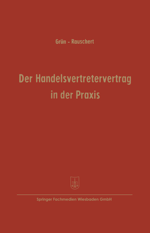 Der Handelsvertretervertrag in der Praxis von Grün,  Carl