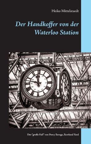 Der Handkoffer von der Waterloo Station von Mittelstaedt,  Heiko