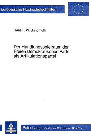 Der Handlungsspielraum der Freien Demokratischen Partei als Artikulationspartei von Gringmuth,  Hans F.W.