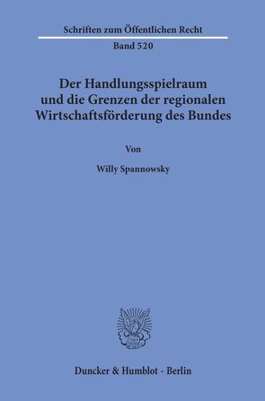 Der Handlungsspielraum und die Grenzen der regionalen Wirtschaftsförderung des Bundes. von Spannowsky,  Willy