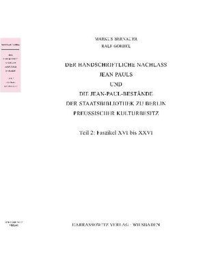 Der handschriftliche Nachlass Jean Pauls und die Jean- Paul-Bestände der Staatsbibliothek zu Berlin – Preußischer Kulturbesitz von Bernauer,  Markus, Busch,  Lothar, Goebel,  Ralf, Rölcke,  Michael, Steinsiek,  Angela