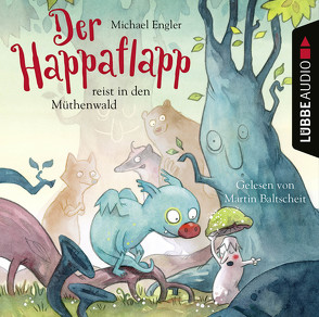 Der Happaflapp reist in den Müthenwald von Baltscheit,  Martin, Engler,  Michael, Scholz,  Barbara