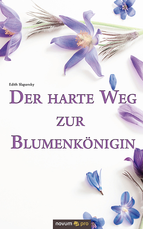 Der harte Weg zur Blumenkönigin von Slapansky,  Edith