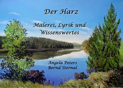 Der Harz – Malerei, Lyrik und Wissenswertes von Peters,  Angela, Sternal,  Bernd