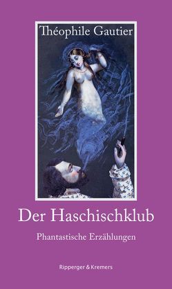 Der Haschischklub. Phantastische Erzählungen von Bernauer,  Markus, Brömsel,  Sven, Gautier,  Théophile, Gemmel,  Mirko