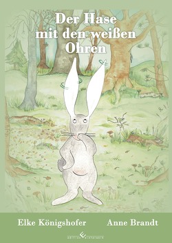 Der Hase mit den weißen Ohren von Königshofer,  Elke