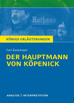 Der Hauptmann von Köpenick von Carl Zuckmayer. Textanalyse und Interpretation mit ausführlicher Inhaltsangabe und Abituraufgaben mit Lösungen. von Grosse,  Wilhelm, Zuckmayer,  Carl