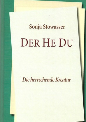 DER HE DU – Die herrschende Kreatur von Stowasser,  Sonja