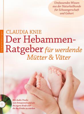 Der Hebammen-Ratgeber für werdende Mütter und Väter von Knie,  Claudia