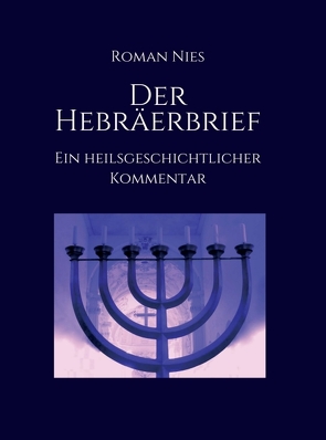 Der Hebräerbrief – Ein heilsgeschichtlicher Kommentar von Nies,  Roman