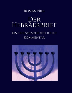 Der Hebräerbrief – Ein heilsgeschichtlicher Kommentar von Nies,  Roman