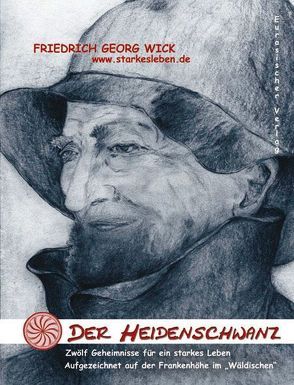 Der Heidenschwanz – Zwölf Geheimnisse für ein starkes Leben von Wick,  Friedrich G