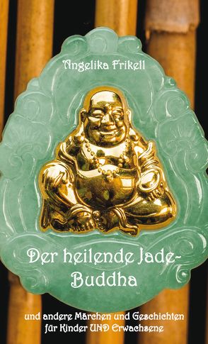 Der heilende Jade-Buddha von Frikell,  Angelika